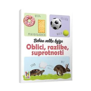 BEBINA VELIKA KNJIGA - OBLICI, RAZLIKE, SUPROTNOSTI 